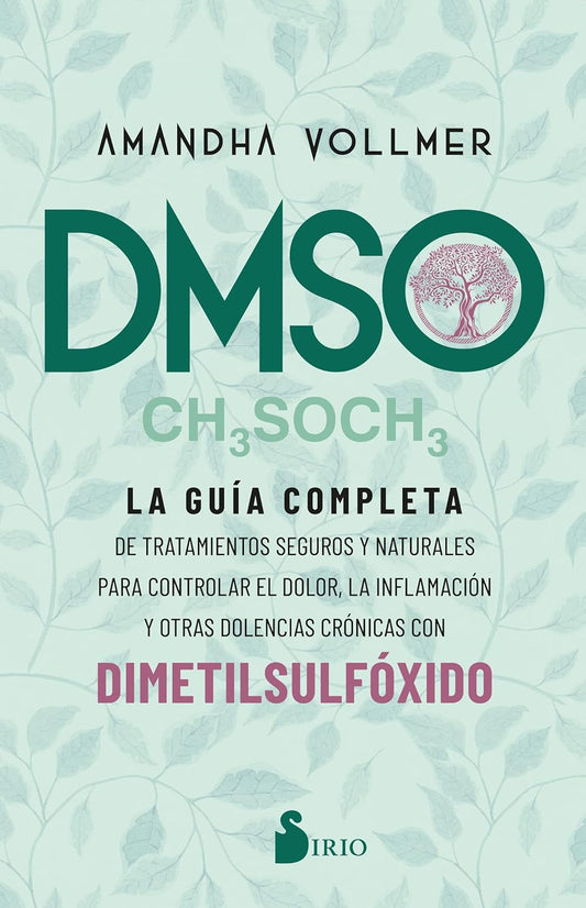 LIBRO EN PDF - Dmso: La guía completa de tratamientos seguros y naturales para controlar el dolor, la inflamación y otras dolencias crónicas con dimetilsulfóxido